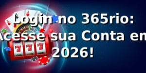 Login no 365rio: Acesse sua Conta em 2026! 🔑