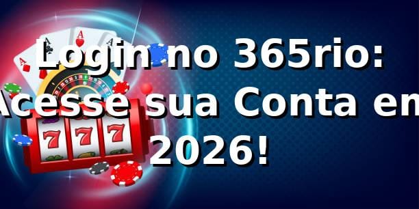 Login no 365rio: Acesse sua Conta em 2026! 🔑